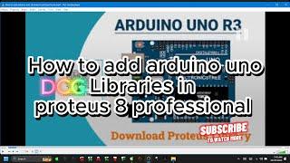 How to download and add arduino uno Libraries in proteus 8 professional