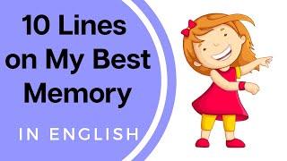 My Best Memory Essay in English || Ten Lines on My Best Memory