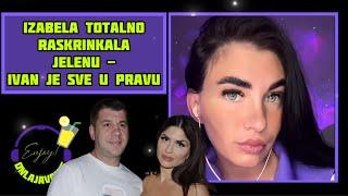 IZABELA TOTALNO RASKRINKALA JELENU - IVAN JE SVE U PRAVU