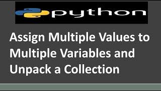 Assign Multiple Values to Multiple Variables and Unpack a Collection | Python Tutorial
