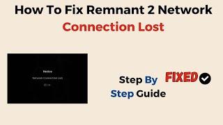 How To Fix Remnant 2 Network Connection Lost