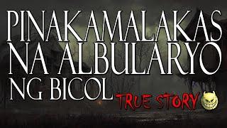 PINAKA MALAKAS NA ALBULARYO SA BICOL - TRUE STORY