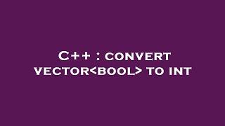 C++ : convert vector bool  to int