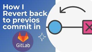 Getting back to previous commit in Gitlab