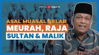 Perbedaan Gelar Meurah, Raja, Sultan, dan Malik di Aceh | Pakar Sejarah Aceh, Dr. M. Adli Abdullah