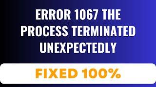 Error 1067 The Process Terminated Unexpectedly FIXED