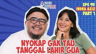 INDRA AZIZ 1 : NYOKAP GAK TAU TANGGAL LAHIR GUA.. - SOPHIE NAVITALKS