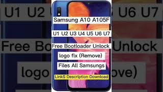 Samsung A10 A105F U1 U2 U3 U4 U5 U6 U7 Free Bootloader Unlock logo fix (Remove) Files All Samsungs