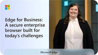 Microsoft Edge for Business: A secure enterprise browser built for today's business challenges