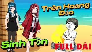 Full Dài - Sinh Tồn Trên Đảo Hoang - Tập 1-34 | Hải Vy Vietsub