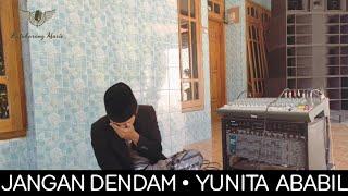 Jangan dendam • Yunita Ababil || ( cover )