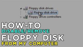 How to Disable/Delete/Remove Floppy Disk Drive from My Computer