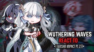  Wuthering Waves React to Genshin Impact Part 2 || Gacha Club || Teyvat