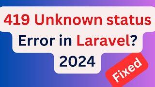 How to fix 419 Unknown Status Error in Laravel 2024 ? | 419 Unknown status Error #infysky #laravel