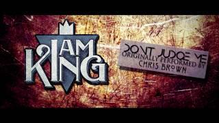 I Am King - Don't Judge Me (Chris Brown Cover)