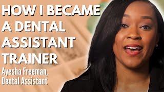 How I Became a Dental Assistant Trainer - Ayesha Freeman, Dental Assistant