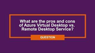 What are the pros and cons of Azure Virtual Desktop vs Remote Desktop Services?