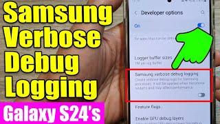 ️‍️ Galaxy S24/S24+/Ultra: How to Enable/Disable Samsung Verbose Debug Logging 