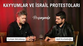 KAYYUMLAR VE İSRAİL PROTESTOLARI | FURKAN BÖLÜKBAŞI & HALİL KURBETOĞLU