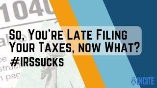 So, You're Late Filing Taxes, now what? | Incite Tax