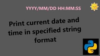 Print Current Date and Time in required string format using Python | datetime module | Python