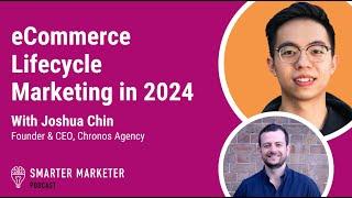 eCommerce Lifecycle Marketing in 2024 w. Joshua Chin | Smarter Marketer Podcast