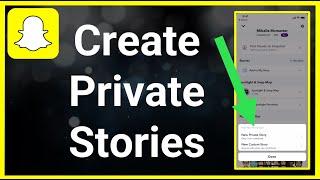 How To Create Private Stories On Snapchat