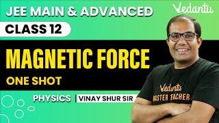 Magnetic Force Class 12 | One Shot | JEE Main & Advanced | Vinay Shur Sir | Vedantu JEE