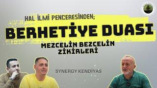 Hal İlmi Penceresinden Berhetiye Duası | Mezcelin Bezcelin Zikirleri | Synergy Kendiyas |