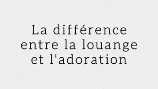 La différence entre la louange et l'adoration / Richard Hwialkoski