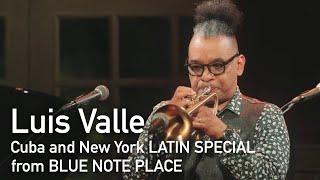Luis Valle Produce 「Cuba and New York LATIN SPECIAL」BLUE NOTE PLACE