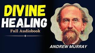 SECRETS TO DIVINE HEALTH, FULL AUDIOBOOK BY ANDREW MURRAY