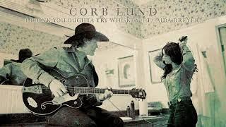 Corb Lund - "I Think You Oughta Try Whiskey" (ft. Jaida Dreyer) [Audio Only]