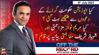 Off The Record | Kashif Abbasi | ARYNews | 6 July 2021