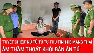 Nữ tử tù bất ngờ mang thai trong trại giam thoát bản án tử, hé lộ ‘quái chiêu’ tự mang thai cực sốc