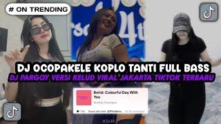 Dj Ocopakele Koplo Tanti Full Bass Fyp TikTok | Dj Pargoy Versi Kelud Viral Jakarta TikTok Terbaru