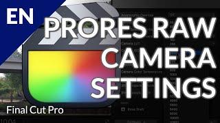  ProRes RAW Camera Settings: What, Where and How in Final Cut Pro