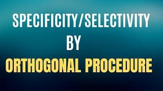 How to Use Orthogonal Procedure to Evaluate Specificity/Selectivity?