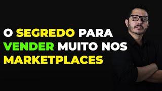 O Segredo para Vender Muito nos Marketplaces