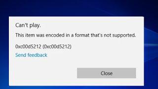 Can't Play This Item Was encoded in a format that's not supported Codec Error 0xc00d5212