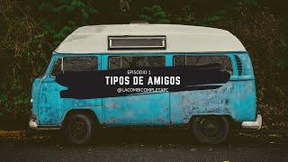 LA COMBI COMPLETA  EP1 TIPOS DE AMIGOS