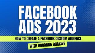 How To Create A Facebook Custom Audience: The Complete Facebook Ads Course 2023