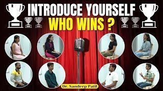 Who wins? | Answer for Introduce yourself. | Dr. Sandeep Patil.