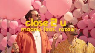 Maanu - close 2 u feat. Rozeo (Official Music Video)