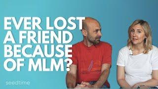 Ever lost a friend because of MLM?