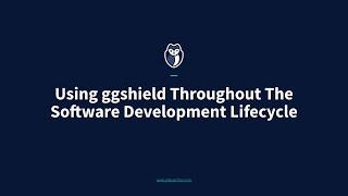 Using ggshield Throughout The Software Development Lifecycle - A Developer's View of GitGuardian