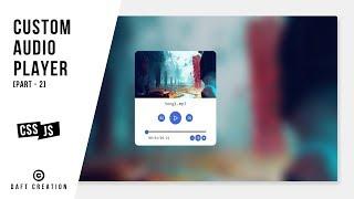 Custom Audio Player | Part - 2 | CSS - JavaScript Tutorial