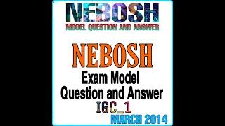 NEBOSH IGC 1 Exam Model Question and Answer March 2014