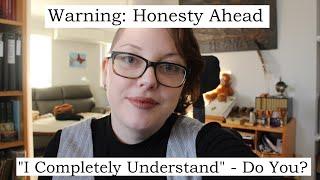 "I Completely Understand" - Do You Really?