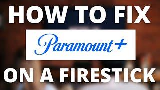 Paramount Plus Doesn't Work on Firestick (SOLVED)